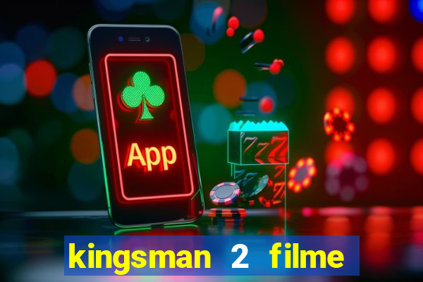 kingsman 2 filme completo dublado superflix